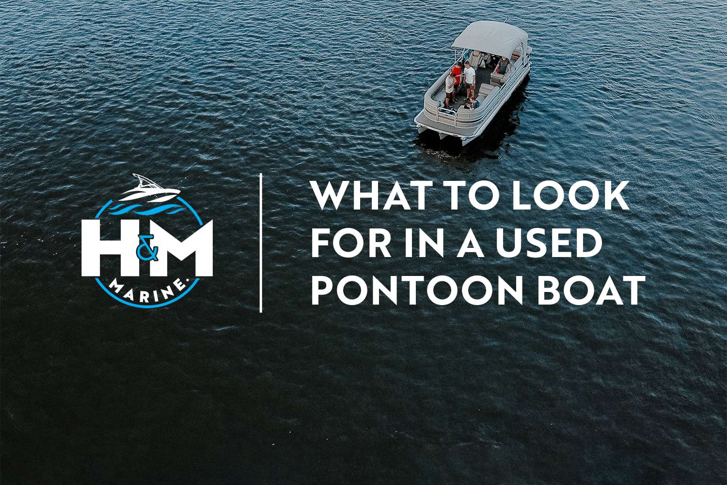 What Should I Look for When Buying a Used Pontoon?