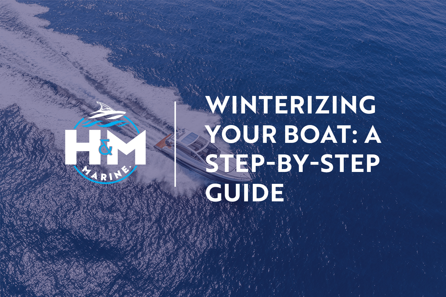 Winterizing Your Boat: A Step-by-Step Guide